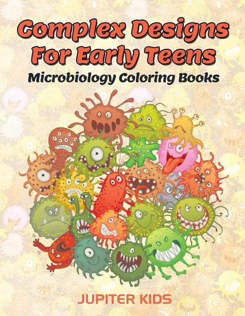 Complex Designs For Early Teens: Microbiology Coloring Books - Paperback