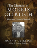 The Memoirs of Morris Gliklich: Holocaust Years and Beyond - Paperback
