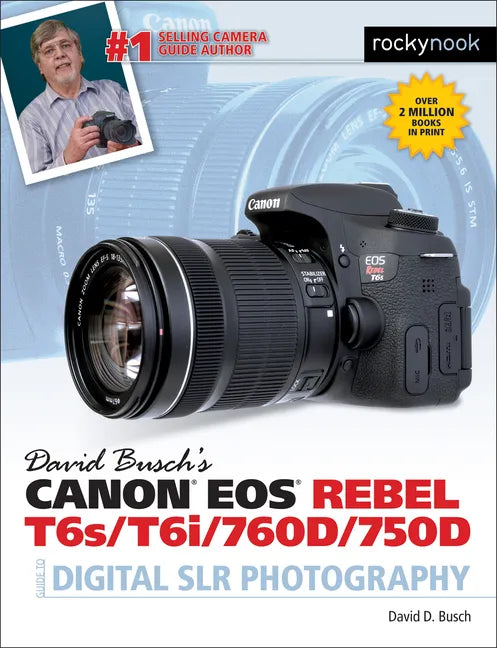 David Busch's Canon EOS Rebel T6s/T6i/760d/750d Guide to Digital Slr Photography - Paperback
