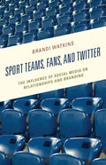 Sport Teams, Fans, and Twitter: The Influence of Social Media on Relationships and Branding - Paperback