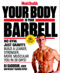 Men's Health Your Body Is Your Barbell: No Gym. Just Gravity. Build a Leaner, Stronger, More Muscular You in 28 Days! - Paperback
