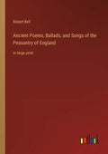 Ancient Poems, Ballads, and Songs of the Peasantry of England: in large print - Paperback