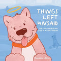 Things Left Unsaid: The Loss and Healing Love of a Furry Friend - Paperback