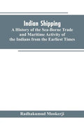 Indian shipping: a history of the sea-borne trade and maritime activity of the Indians from the earliest times - Paperback