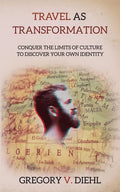 Travel As Transformation: Conquer the Limits of Culture to Discover Your Own Identity - Paperback