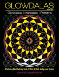 Glowdalas & More: An Adult Coloring Book of White and Black Background Mandalas and Pattern Designs for Relaxation and Stress Relief (Wh - Paperback
