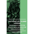 Teutonic Myth and Legend - An Introduction to the Eddas & Sagas, Beowulf, The Nibelungenlied, etc - Hardcover