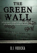 The Green Wall: The Story of a Brave Prison Guard's Fight Against Corruption Inside the United States' Largest Prison System - Hardcover