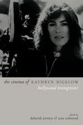 The Cinema of Kathryn Bigelow: Hollywood Transgressor - Paperback