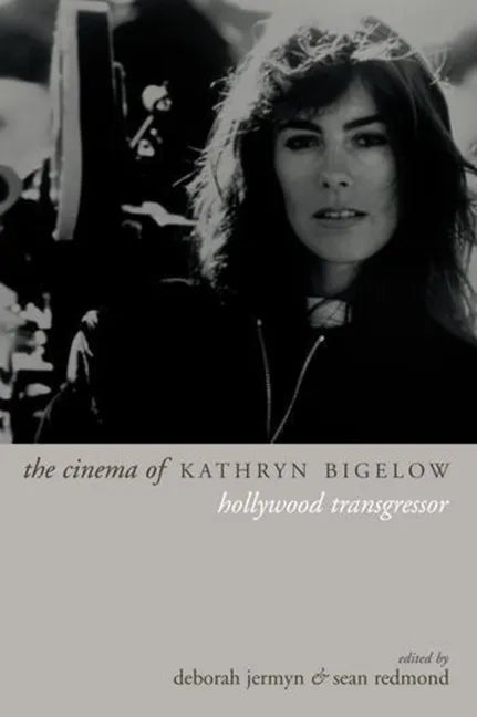 The Cinema of Kathryn Bigelow: Hollywood Transgressor - Paperback