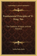 Fundamental Principles of Yi-King, Tao: The Cabbalas of Egypt and the Hebrews - Hardcover