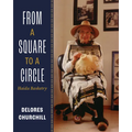 From a Square to a Circle: Haida Basketry--Delores Churchill's Memories of Learning to Weave - Paperback
