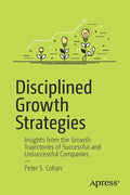 Disciplined Growth Strategies: Insights from the Growth Trajectories of Successful and Unsuccessful Companies - Paperback