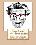 Idiom Junkie: Dirty Idioms Edition: 150 of the dirtiest idioms used in the U.S. that will make your friends snicker, chuckle, and blush - Paperback