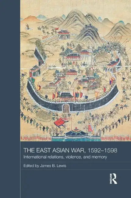 The East Asian War, 1592-1598: International Relations, Violence and Memory - Paperback