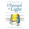 I Painted the Light: Using Spirituality to Heal from Childhood Sexual Abuse - Paperback