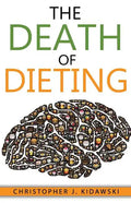 The Death of Dieting: Lose Weight, Banish Allergies, and Feed Your Body What It Needs To Thrive! - Paperback