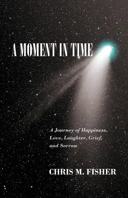 A Moment in Time: A Journey of Happiness, Love, Laughter, Grief, and Sorrow - Paperback