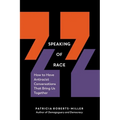 Speaking of Race: How to Have Antiracist Conversations That Bring Us Together - Paperback