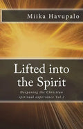 Lifted into the Spirit: Deepening the Christian spiritual experience - Paperback