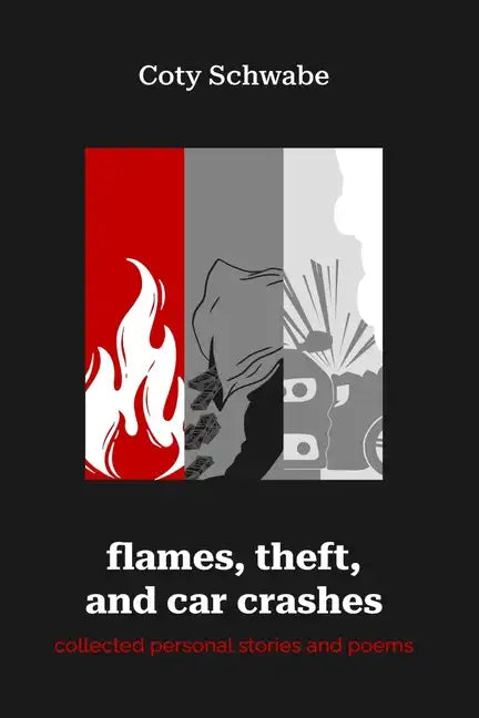 flames, theft, and car crashes: collected personal stories and poems - Paperback