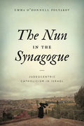The Nun in the Synagogue: Judeocentric Catholicism in Israel - Paperback