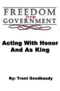 Freedom from Government; Acting With Honor And As King - Paperback