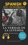 La verdad de la leyenda: Spanish novel for intermediate B1. Downloadable Audio. Vol 9. Spanish Edition. Learn Spanish.Improve Spanish Reading. Graded - Paperback
