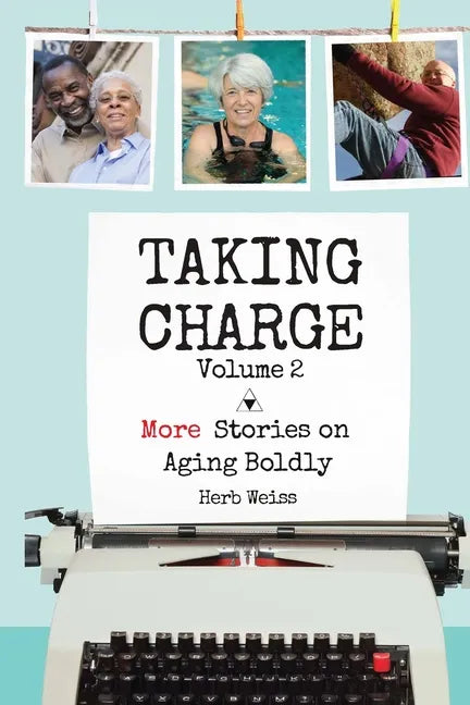 Taking Charge, Volume 2: More Stories on Aging Boldly - Paperback