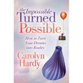 The Impossible Turned Possible: How to Turn Your Dreams Into Reality - Paperback