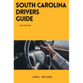 South Carolina Drivers Guide: A Comprehensive Study Manual to Safe Driving in South Carolina - Paperback