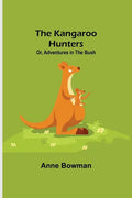 The Kangaroo Hunters Or, Adventures in the Bush - Paperback