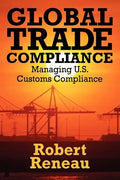Global Trade Compliance: Managing U.S. Customs Compliance - Paperback