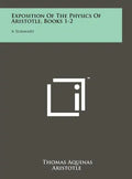 Exposition Of The Physics Of Aristotle, Books 1-2: A Summary - Hardcover
