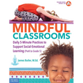 Mindful Classrooms(tm): Daily 5-Minute Practices to Support Social-Emotional Learning (Prek to Grade 5) - Paperback
