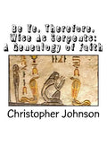 Be Ye Therefore Wise As Serpents: A Genealogy of Faith - Paperback