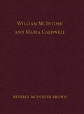 William McIntosh and Maria Caldwell McIntosh: The Life and Journey of William and Maria Caldwell McIntosh From Lanark, Ontario, Canada to Mount Pleasa - Hardcover