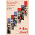 Arise, England: Six Kings and the Making of the English State - Hardcover