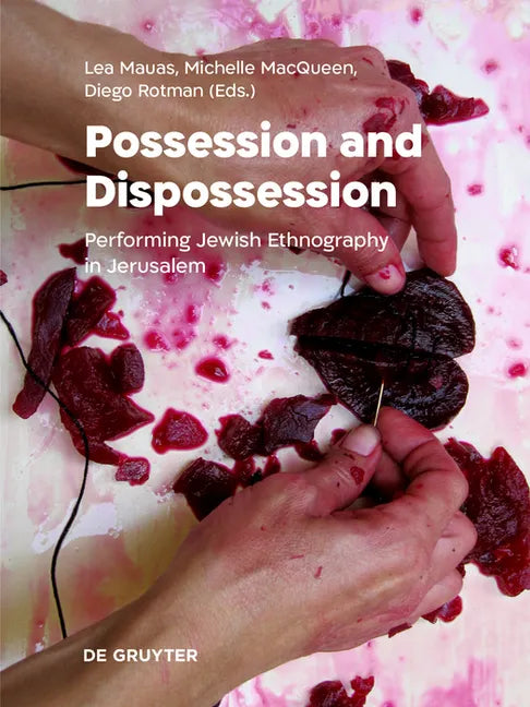 Possession and Dispossession: Performing Jewish Ethnography in Jerusalem - Hardcover