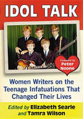 Idol Talk: Women Writers on the Teenage Infatuations That Changed Their Lives - Paperback
