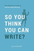So You Think You Can Write?: The Definitive Guide to Successful Online Writing - Paperback