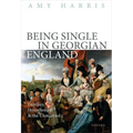 Being Single in Georgian England: Families, Households, and the Unmarried - Hardcover