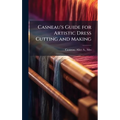 Casneau's Guide for Artistic Dress Cutting and Making - Hardcover