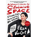A Woman's Guide to Claiming Space: Stand Tall. Raise Your Voice. Be Heard. - Paperback