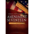 Amendment Seventeen: A Blessing? Or a Curse? - Paperback
