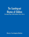 The Counting-Out Rhymes Of Children: Their Antiquity, Origin, And Wide Distribution A Study In Folk Lore - Paperback