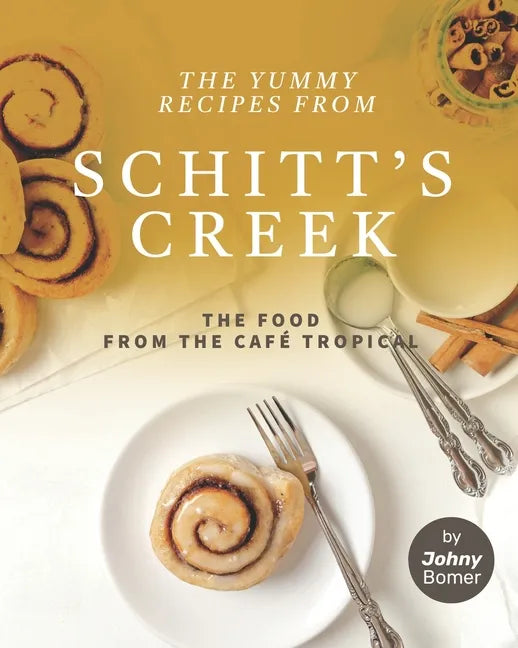 The Yummy Recipes from Schitt's Creek: The Food from the Café Tropical - Paperback