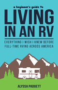 A Beginner's Guide to Living in an RV: Everything I Wish I Knew Before Full-Time RVing Across America - Paperback