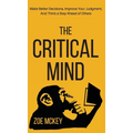 The Critical Mind: Make Better Decisions, Improve Your Judgment, and Think a Step Ahead of Others - Hardcover
