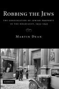 Robbing the Jews: The Confiscation of Jewish Property in the Holocaust, 1933-1945 - Paperback